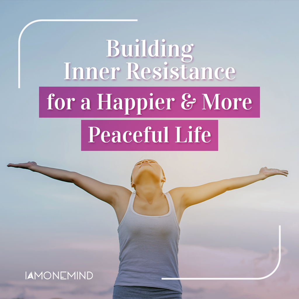 Building Inner Resistance for a Happier & More Peaceful Life