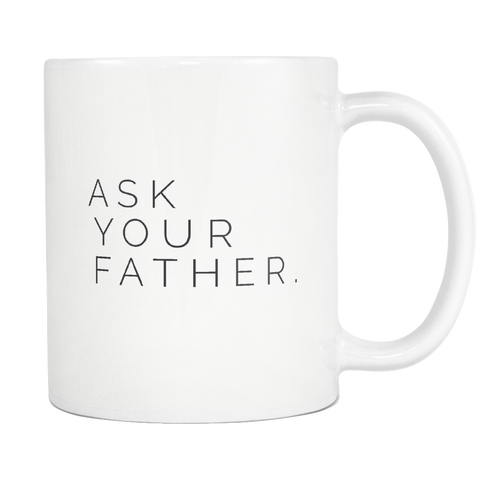 I AM - Ask Your Father White 11oz Ceramic Mug