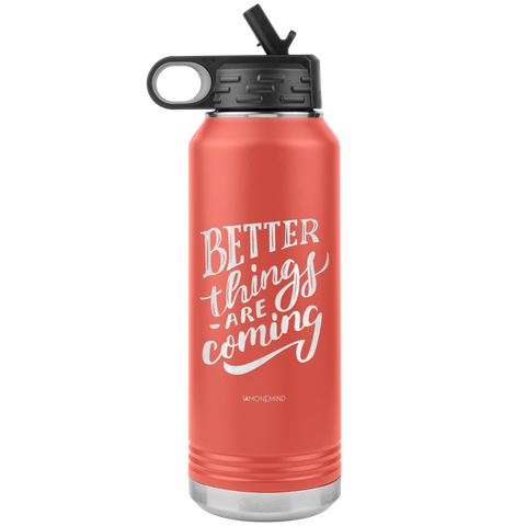 I AM - Better Things Are Coming - 32oz. Water Bottle Tumblers Stainless Steel