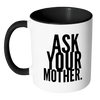 I AM - Ask Your Mother Mug with Colored Accent