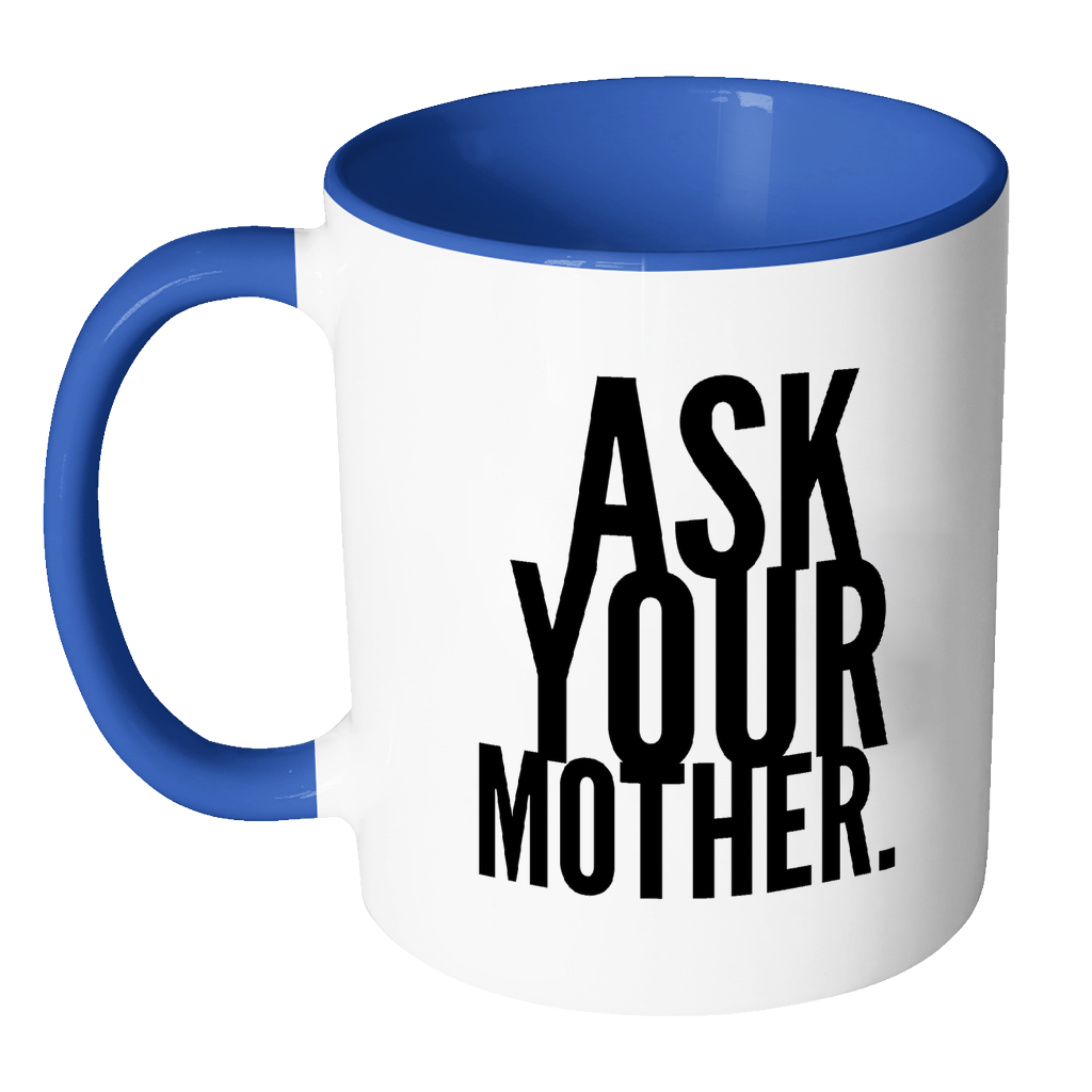 I AM - Ask Your Mother Mug with Colored Accent
