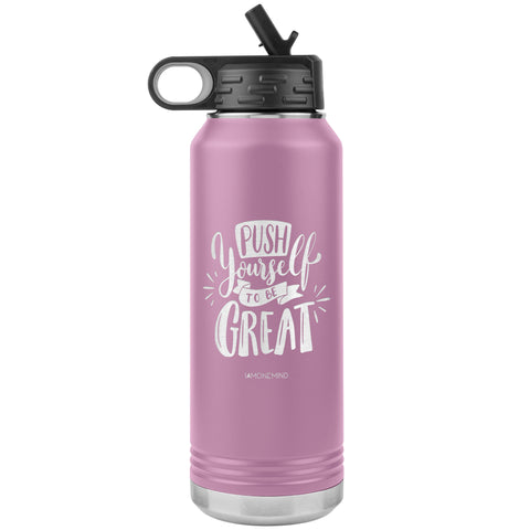 I AM - Push Yourself To Be Great  - 32oz. Water Bottle Tumblers Stainless Steel