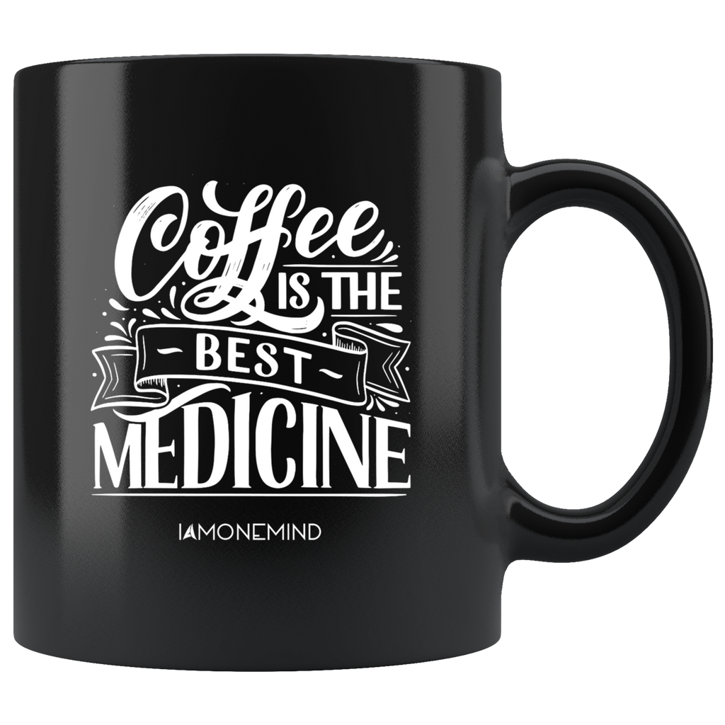 I AM - Coffee is The Best Medicine - Black 11 oz Mug